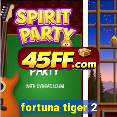 fortuna tiger 2